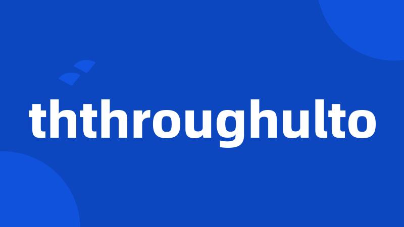 ththroughulto