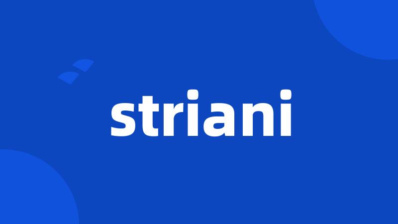 striani