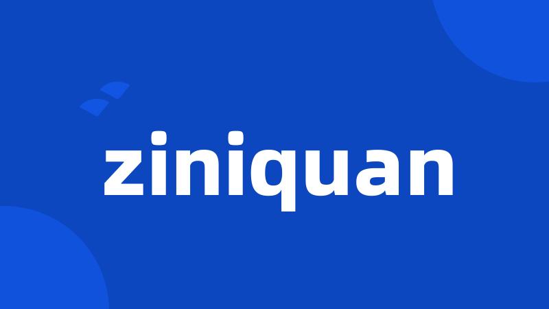 ziniquan