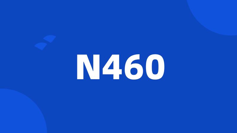 N460