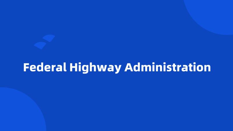 Federal Highway Administration