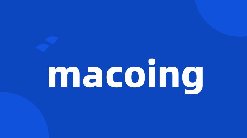 macoing