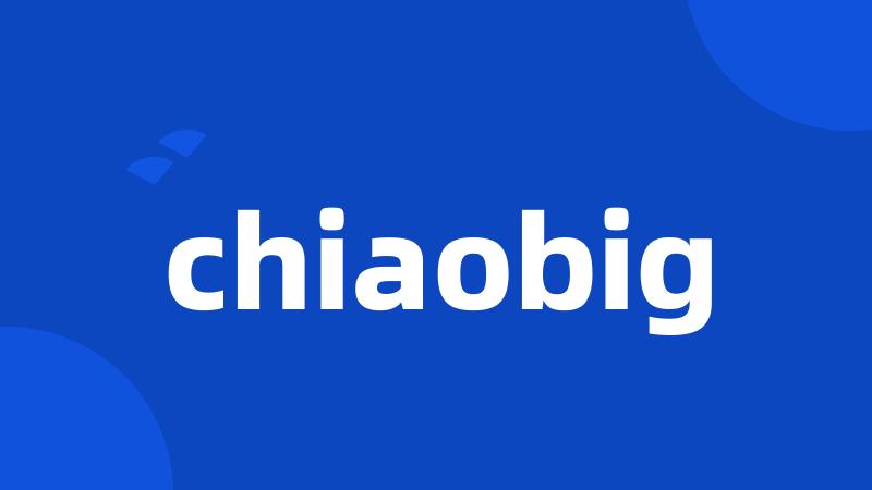 chiaobig