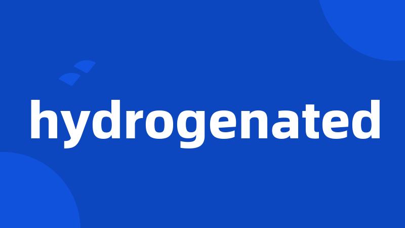 hydrogenated