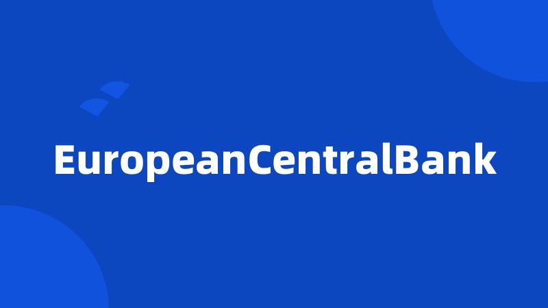 EuropeanCentralBank