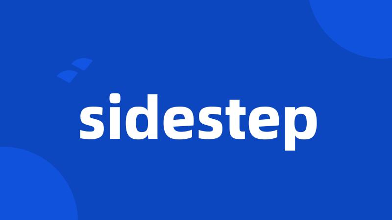 sidestep