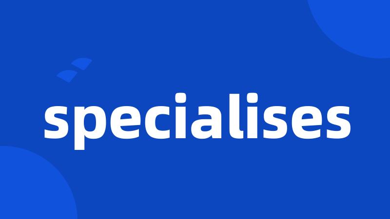 specialises