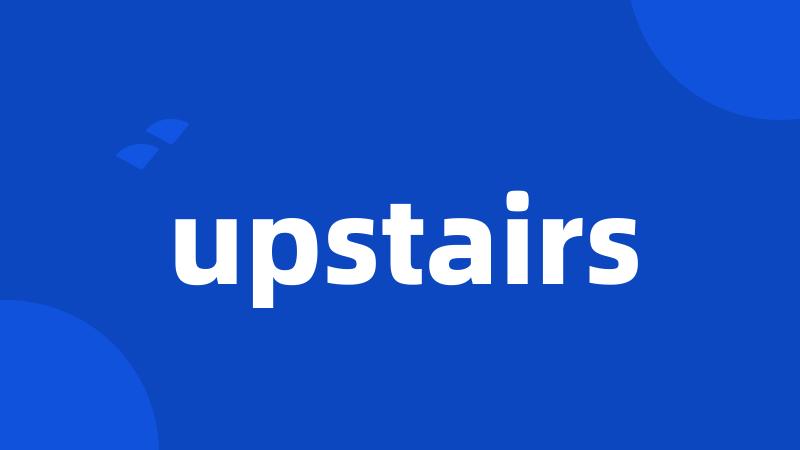 upstairs