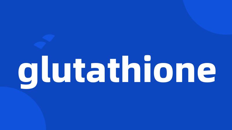 glutathione