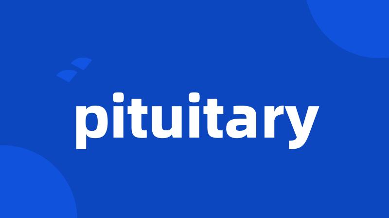 pituitary