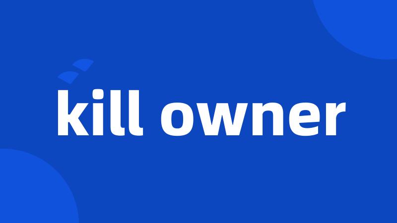 kill owner