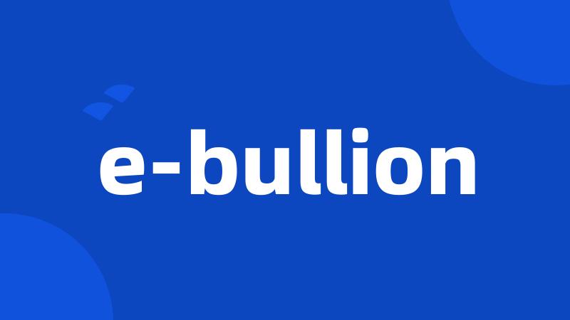 e-bullion