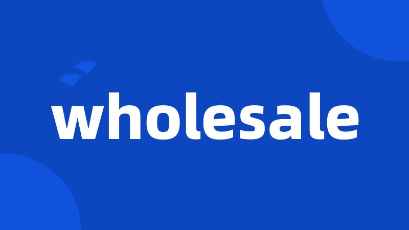 wholesale