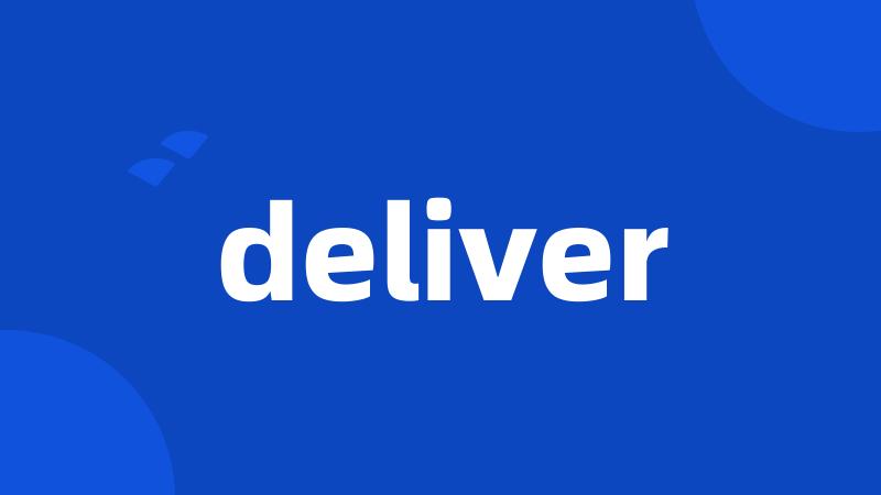 deliver