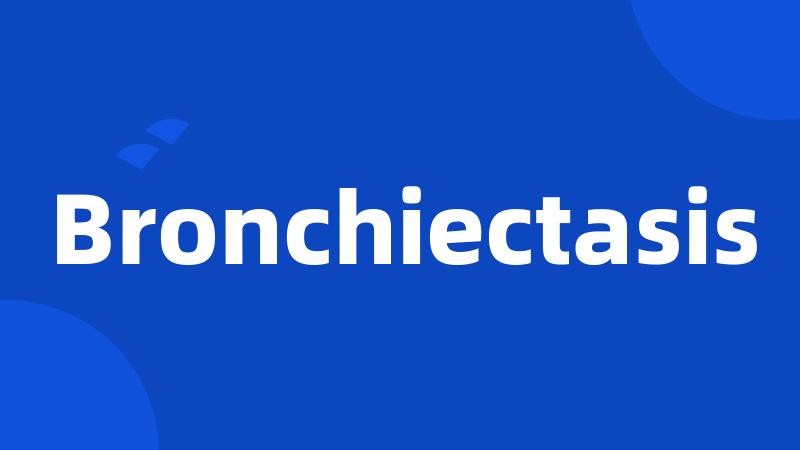 Bronchiectasis