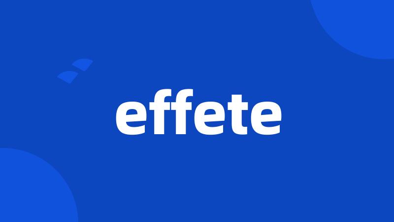 effete