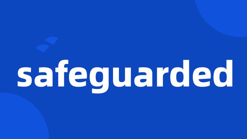 safeguarded